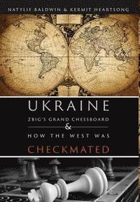 bokomslag Ukraine: Zbig's Grand Chessboard & How the West Was Checkmated