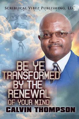 Be Ye Transformed By The Renewal of Your Mind 1