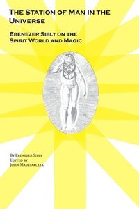 bokomslag The Station of Man in the Universe, Ebenezer Sibly on the Spirit World and Magic
