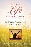 bokomslag When Life Cried Out: One Woman's Spiritual Quest to Be Fully Alive (Modern Mystic Series)