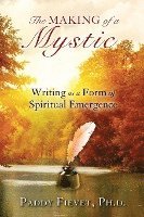 bokomslag Making of a Mystic: Writing as a Form of Spiritual Emergence (Modern Mystic Series)