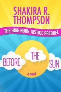 bokomslag Before The Sun: Prequel To High Noon Justice