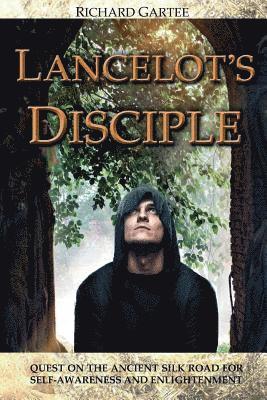 Lancelot's Disciple: Quest on the Ancient Silk Road for Self-Awareness and Enlightenment 1