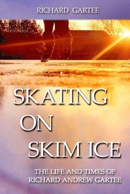 bokomslag Skating on Skim Ice: The Life and Times of Richard Andrew Gartee