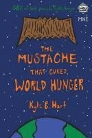 The Mustache That Cured World Hunger 1