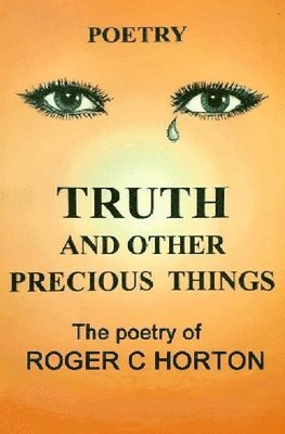 Truth and Other Precious Things: Laugh! Cry! Think! Fly! 1