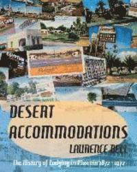 bokomslag Desert Accommodations: The History of Lodging in Phoenix 1872 - 1972