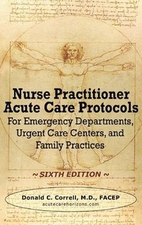 bokomslag Nurse Practitioner Acute Care Protocols - SIXTH EDITION: For Emergency Departments, Urgent Care Centers, and Family Practices
