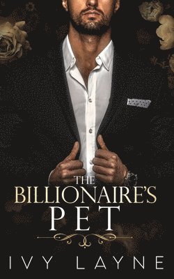 Billionaire's Pet (A 'Scandals of the Bad Boy Billionaires' Romance)
