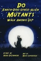 Do Earth-Dog-Space-Alien Mutants Walk Among Us? 1