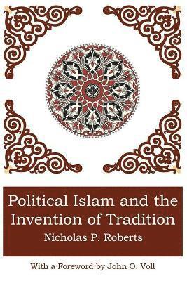 Nicholas P Roberts, Nicholas P. Roberts - Political Islam and the Invention of Tradition, Häftad