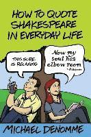 Ph. D. Michael Denomme - How To Quote Shakespeare In Everyday Life, Häftad