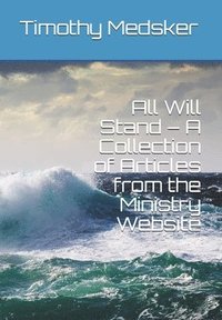 bokomslag All Will Stand - A Collection of Articles from the Ministry Website