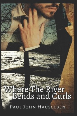 Paul John Hausleben - Where the River Bends and Curls, Häftad