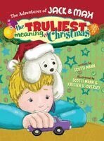 Scotti Mann - The Adventures of Jack & Max: The Truliest Meaning of Christmas, Inbunden