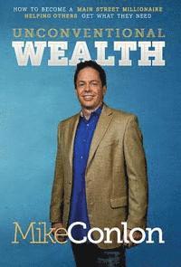 bokomslag Unconventional Wealth: How to Become A Main Street Millionaire Helping Others Get What They Need