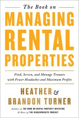 The Book on Managing Rental Properties: A Proven System for Finding, Screening, and Managing Tenants with Fewer Headaches and Maximum Profits 1