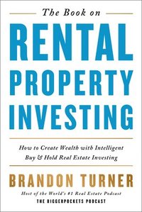 bokomslag The Book on Rental Property Investing: How to Create Wealth with Intelligent Buy and Hold Real Estate Investing