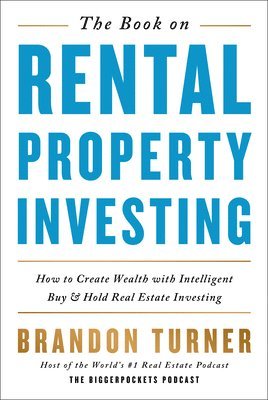 The Book on Rental Property Investing: How to Create Wealth with Intelligent Buy and Hold Real Estate Investing 1