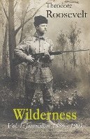 Theodore Roosevelt, Tom Streissguth - Wilderness: Vol. 1: Journalism 1886 - 1901, Häftad