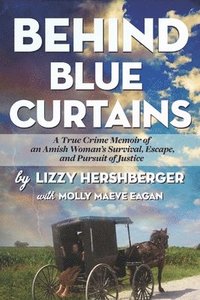 bokomslag Behind Blue Curtains: A True Crime Memoir of an Amish Woman's Survival, Escape, and Pursuit of Justice