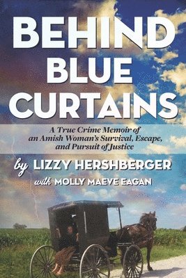 Lizzy Hershberger - Behind Blue Curtains: A True Crime Memoir of an Amish Woman's Survival, Escape, and Pursuit of Justice, Häftad