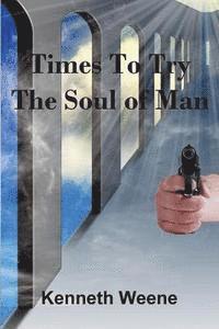 Kenneth Weene - Times To Try The Soul Of Man, Häftad