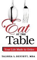 Eat at the Table: Your Life Made to Order 1