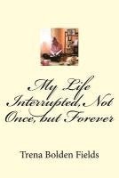 My Life Interrupted, Not Once, but Forever 1