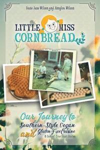 bokomslag Little Miss Cornbread: Our Journey to Southern-Style Vegan and Gluten-Free Cuisine & Sort-of-True Short Stories