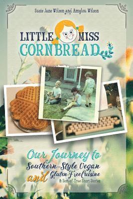 bokomslag Little Miss Cornbread: Our Journey to Southern-Style Vegan and Gluten-Free Cuisine & Sort-of-True Short Stories