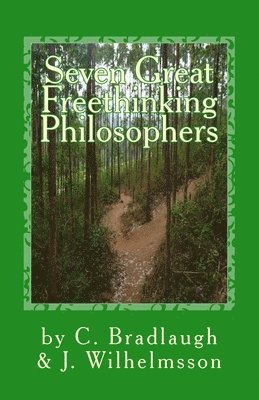 Charles Bradlaugh, John C Wilhelmsson, John C Wilhelmsson - Seven Great Freethinking Philosophers, Häftad