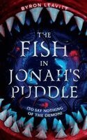 Byron Leavitt - Fish in Jonah's Puddle (To Say Nothing of the Demon), Inbunden