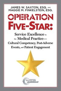 bokomslag Operation Five-Star: Service Excellence in the Medical Practice - Cultural Competency, Post-Adverse Events, and Patient Engagement