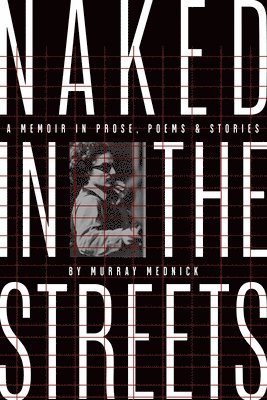 bokomslag Naked In The Streets: A Memoir In Prose, Poems & Stories