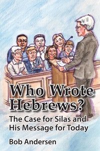bokomslag Who Wrote Hebrews?: The Case for Silas and His Message for Today