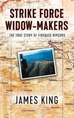 bokomslag Strike Force Widow Makers: The True Story of Firebase Ripcord