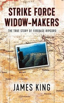 bokomslag Strike Force Widow Makers: The True Story of Firebase Ripcord