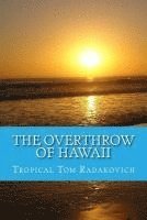 bokomslag The Overthrow of Hawaii: A Blockbuster Novel Based on Actual Historic Events