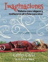 Imaginaciones: Historias para relajarse y meditaciones divertidas para niños (Imaginations Spanish Edition) 1