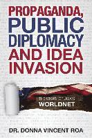 bokomslag Propaganda, Public Diplomacy & Idea Invasion: The Story of USIA's Worldnet