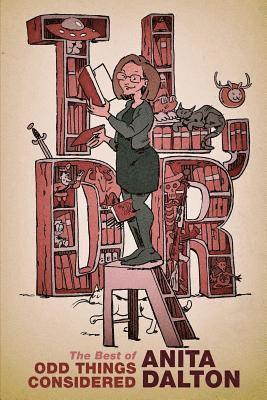 Anita Dalton - Tl;dr: The Best of Odd Things Considered, Häftad