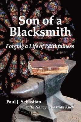 Son of a Blacksmith: Forging a Life of Faithfulness 1