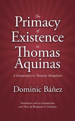 The Primacy of Existence in Thomas Aquinas 1