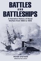 Battles and Battleships: A narrative history of naval warfare from 1866 to 1905 1