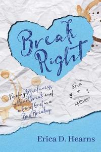 bokomslag Break Right: Finding Wholeness in Heartbreak, and a Good God in a Bad Breakup