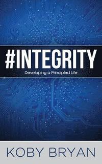 bokomslag #Integrity: Developing a Principled Life