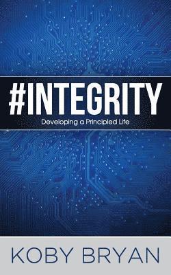 bokomslag #Integrity: Developing a Principled Life
