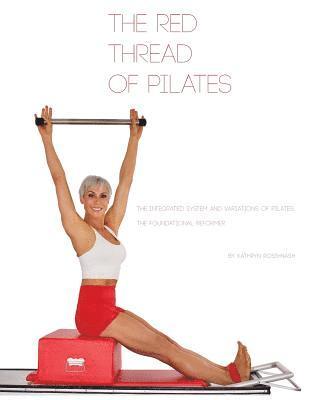 Kathryn M Ross-Nash, Kathryn M. Ross-Nash - Red Thread of Pilates- The Integrated System and Variations of Pilates, Häftad