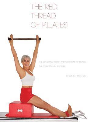 bokomslag The Red Thread of Pilates- The Integrated System and Variations of Pilates: The FOUNDATIONAL REFORMER: The FOUNDATIONAL REFORMER: The FOUNDATIONAL REF